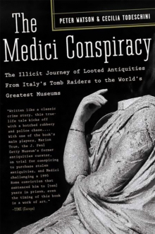 The Medici Conspiracy : The Illicit Journey of Looted Antiquities-- From Italy's Tomb Raiders to the World's Greatest Museums