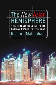 The New Asian Hemisphere : The Irresistible Shift of Global Power to the East, Paperback / softback Book The New Asian Hemisphere : The Irresistible Shift of Global Power to the East, Paperback / softback Book
