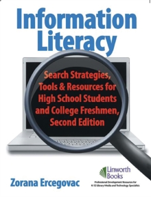 Information Literacy : Search Strategies, Tools & Resources for High School Students and College Freshmen