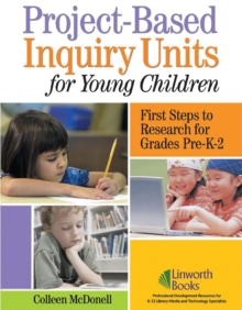 Project-Based Inquiry Units for Young Children : First Steps to Research for Grades Pre-K-2