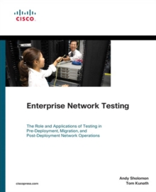 Enterprise Network Testing : Testing Throughout the Network Lifecycle to Maximize Availability and Performance