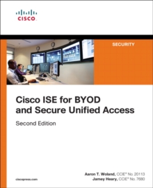 Cisco ISE for BYOD and Secure Unified Access, Paperback / softback Book Cisco ISE for BYOD and Secure Unified Access, Paperback / softback Book