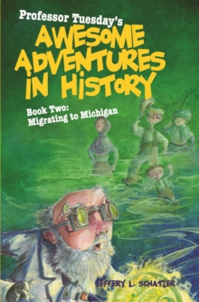 Professor Tuesday's Awesome Adventures in History : Book Two: Migrating to Michigan