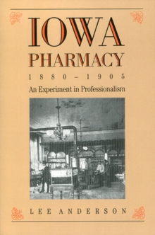 Iowa Pharmacy, 1880-1905 : An Experiment in Professionalism