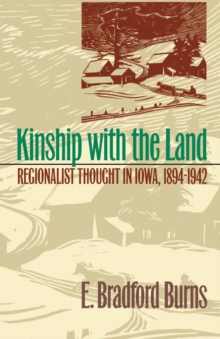 Kinship with the Land : Regionalist Thought In Iowa, 1894-1942