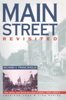 Main Street Revisited : Time, Space, and Image Building in Small-Town America