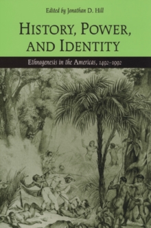 History, Power, and Identity : Ethnogenesis in the Americas, 1492-1992