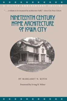 Nineteenth Century Home Architecture of Iowa City : A Silver Anniversary Edition