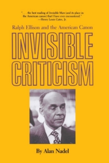 Invisible Criticism : Ralph Ellison and the American Canon