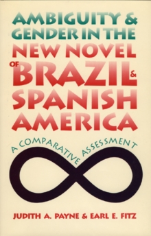 Ambiguity and Gender in the New Novel of Brazil and Spanish America : A Comparative Assessment