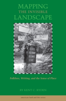 Mapping the Invisible Landscape : Folklore, Writing, and the Sense of Place