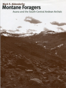 Montane Foragers : Asana and the South-Central Andean Archaic