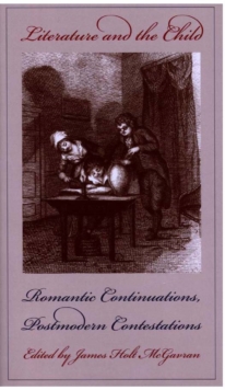 Literature and the Child : Romantic Continuations, Postmodern Contestations