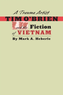 A Trauma Artist : Tim O'Brien and the Fiction of Vietnam