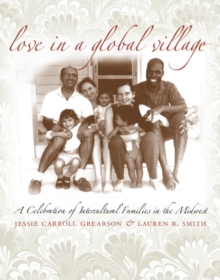 Love in a Global Village : A Celebration of Intercultural Families in the Midwest