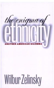 The Enigma of Ethnicity : Another American Dilemma