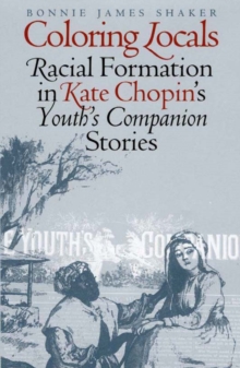 Coloring Locals : Racial Formation in Katie Chopin's "Youth's Companion" Stories