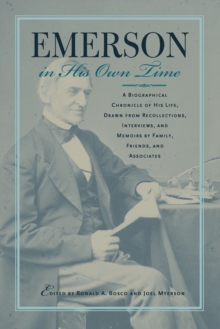 Emerson in His Own Time : A Biographical Chronicle of His Life, Drawn from Recollections, Interviews, and Memoirs by Family, F