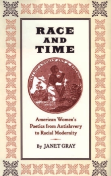 Race and Time : American Women's Poetics from Antislavery to Racial Modernity