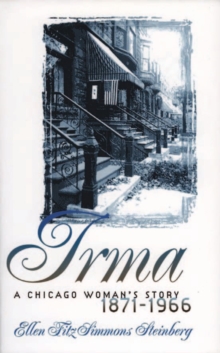 Irma : A Chicago Woman's Story, 1871-1966