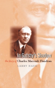 In Gatsby's Shadow : The Story of Charles Macomb Flandrau