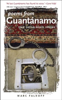 Poems from Guantanamo : The Detainees Speak, Hardback Book Poems from Guantanamo : The Detainees Speak, Hardback Book