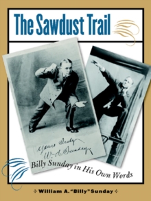 The Sawdust Trail : Billy Sunday in His Own Words