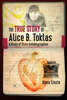 The True Story of Alice B. Toklas : A Study of Three Autobiographies