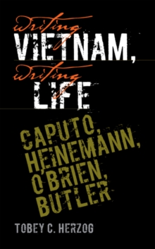 Writing Vietnam, Writing Life : Caputo, Heinemann, O'Brien, Butler