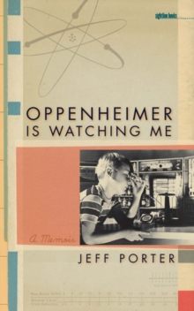 Oppenheimer Is Watching Me : A Memoir