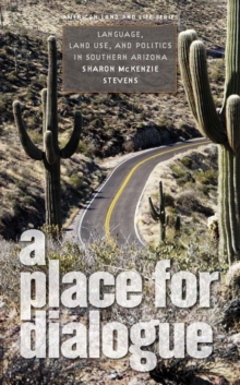 A Place for Dialogue : Language, Land Use, and Politics in Southern Arizona