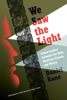 We Saw the Light : Conversations Between the New American Cinema and Poetry, Hardback Book We Saw the Light : Conversations Between the New American Cinema and Poetry, Hardback Book