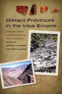 Distant Provinces in the Inka Empire : Toward a Deeper Understanding of Inka Imperialism, Paperback / softback Book Distant Provinces in the Inka Empire : Toward a Deeper Understanding of Inka Imperialism, Paperback / softback Book