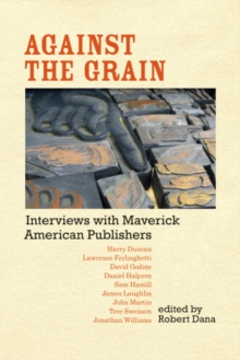 Against the Grain : Interviews with Maverick American Publishers