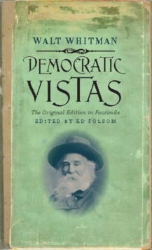 Democratic Vistas : The Original Edition in Facsimile