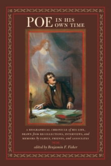 Poe in His Own Time : A Biographical Chronicle of His Life, Drawn from Recollections, Interviews, and Memoirs by Family, Friends, and Associates