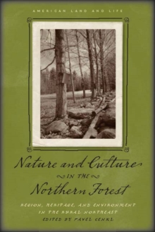 Nature and Culture in the Northern Forest : Region, Heritage, and Environment in the Rural Northeast