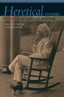 Heretical Fictions : Religion in the Literature of Mark Twain