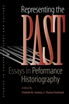 Representing the Past : Essays in Performance Historiography