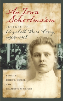 An Iowa Schoolma'am : Letters of Elizabeth "Bess" Corey, 1904-1908