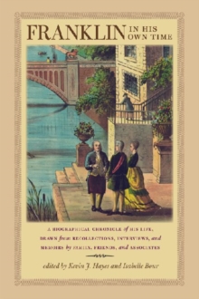 Franklin in His Own Time : A Biographical Chronicle of His Life, Drawn from Recollections, Interviews and Memoirs by Family, Friends and Associates, Paperback / softback Book Franklin in His Own Time : A Biographical Chronicle of His Life, Drawn from Recollections, Interviews and Memoirs by Family, Friends and Associates, Paperback / softback Book