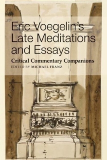 Eric Voegelin`s Late Meditations and Essays  Critical Commentary Companions