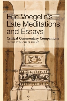 Eric Voegelin's Late Meditations and Essays : Critical Commentary Companions