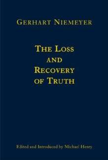 The Loss and Recovery of Truth - Selected Writings of Gerhart Niemeyer
