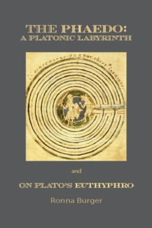 The Phaedo  A Platonic Labyrinth and On Plato's Euthyphro: New Edition
