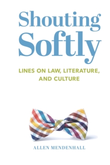 Shouting Softly : Lines on Law, Literature, and Culture