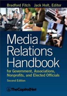 Media Relations Handbook for Government, Associations, Nonprofits, and Elected Officials, 2e