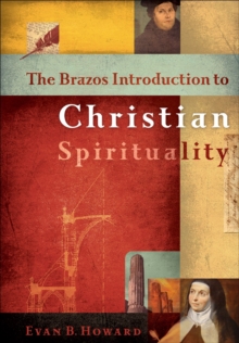 The Brazos Introduction to Christian Spirituality, Hardback Book The Brazos Introduction to Christian Spirituality, Hardback Book