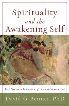 Spirituality and the Awakening Self  The Sacred Journey of Transformation