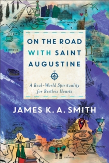 On the Road with Saint Augustine : A Real-World Spirituality for Restless Hearts, Hardback Book On the Road with Saint Augustine : A Real-World Spirituality for Restless Hearts, Hardback Book